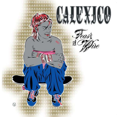 Calexico - Feast Of Wire (new)