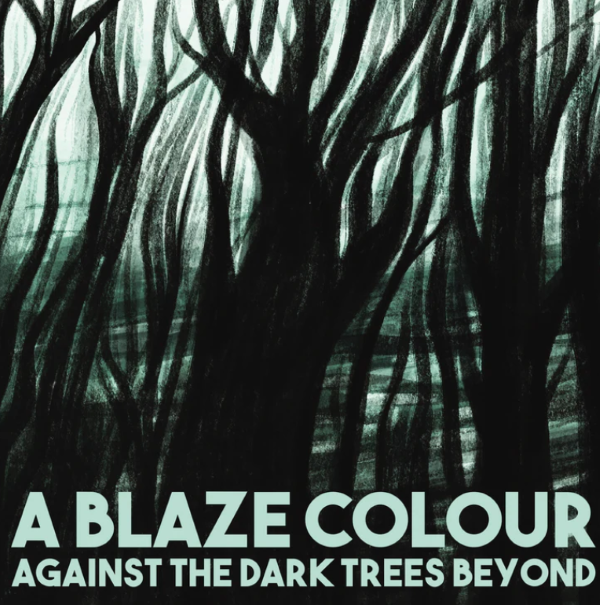 A Blaze Colour - Against The Dark Trees Beyond (LP)