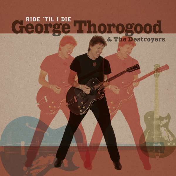 George Thorogood & The Destroyers - Ride &