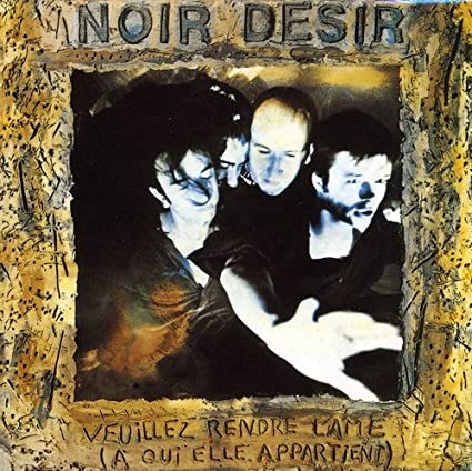 Noir Desir - Veuillez Rendre L&